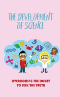 The Development Of Science: Overcoming The Doubt To Seek The Truth