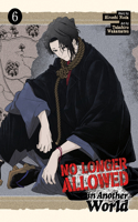 No Longer Allowed In Another World Vol. 6: (6 No Longer Allowed In Another World)