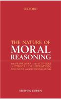 Nature of Moral Reasoning: The Framework and Activities of Ethical Deliberation, Argument, and Decision Making