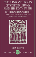 The Forms and Orders of Western Liturgy from the Tenth to the Eighteenth Century: A Historical Introduction and Guide for Students and Musicians(Clarendon Paperbacks)