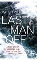 Last Man Off: A True Story Of Disaster And Survival On The Antarctic Seas