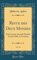 Revue des Deux Mondes, Vol. 39: Xxxiie Année, Seconde Période; 1er Juin 1862, 3e Livraison (Classic Reprint)