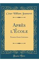 Après l'École: Premiers Essais Littéraires (Classic Reprint)