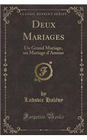 Deux Mariages: Un Grand Mariage, Un Mariage d'Amour (Classic Reprint)