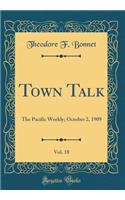Town Talk, Vol. 18: The Pacific Weekly; October 2, 1909 (Classic Reprint)