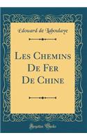 Les Chemins De Fer De Chine (Classic Reprint)