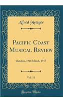 Pacific Coast Musical Review, Vol. 31: October, 1916 March, 1917 (Classic Reprint): October, 1916 March, 1917 (Classic Reprint)