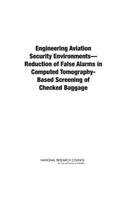 Engineering Aviation Security Environments--Reduction of False Alarms in Computed Tomography-Based Screening of Checked Baggage: Reduction of False Alarms in Computed Tomography-Based Screening of Checked Baggage