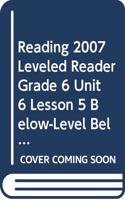 Reading 2007 Leveled Reader Grade 6 Unit 6 Lesson 5 Below-Level Below-Level