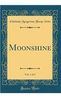 Moonshine, Vol. 1 of 2 (Classic Reprint)