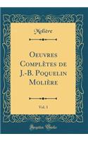 Oeuvres Complï¿½tes de J.-B. Poquelin Moliï¿½re, Vol. 3 (Classic Reprint)