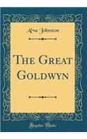 The Great Goldwyn (Classic Reprint)