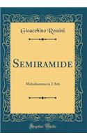 Semiramide: Melodramma in 2 Atti (Classic Reprint)