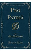Pro Patriâ (Classic Reprint)