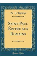 Saint Paul Ã?pitre Aux Romains (Classic Reprint)