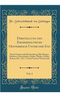 Darstellung Des Erzherzogthums Oesterreich Unter Der Ens, Vol. 4: Durch Umfassende Beschreibung Aller Burgen, SchlÃ¶sser, Herrschaften, StÃ¤dte, MÃ¤rkte, DÃ¶rfer, Rotten, &c., &c.; Viertel Unterm Wienerwald (Classic Reprint)