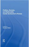 Politics, Society, And Nationality Inside Gorbachev's Russia