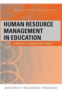 Human Resource Management in Education: Contexts, Themes and Impact(Leadership for Learning Series)