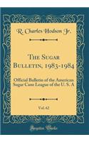 The Sugar Bulletin, 1983-1984, Vol. 62: Official Bulletin of the American Sugar Cane League of the U. S. a (Classic Reprint)