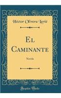 El Caminante: Novela (Classic Reprint)