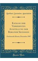 Katalog Der Vierzehnten Ausstellung Der Berliner Secession: Zeichnende Kï¿½nste; Dezember 1907 (Classic Reprint)