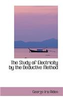 The Study of Electricity by the Deductive Method