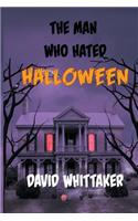 Man Who Hated Halloween