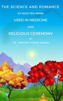 Science and Romance of Selected Herbs Used in Medicine and Religious Ceremony