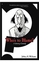 Who's to Blame?: A Literary Comedy