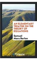 An Elementary Treatise on the Theory of Equations