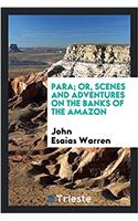 Para; Or, Scenes and Adventures on the Banks of the Amazon