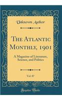 The Atlantic Monthly, 1901, Vol. 87: A Magazine of Literature, Science, and Politics (Classic Reprint)