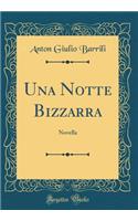 Una Notte Bizzarra: Novella (Classic Reprint)