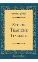 Storie Tragiche Italiane (Classic Reprint)