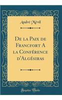 de la Paix de Francfort a la ConfÃ©rence d'AlgÃ©siras (Classic Reprint)