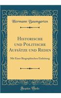 Historische Und Politische Aufsï¿½tze Und Reden: Mit Einer Biographischen Einleitung (Classic Reprint)