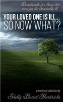Your Loved One Is Ill... So Now What?