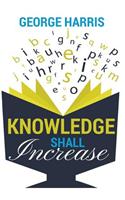 Knowledge Shall Increase