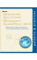 Designing Solutions for Microsoft Sharepoint 2010: Making the Right Architecture and Implementation Decisions