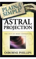 Astral Projection Plain and Simple: The Out-of-body Experience