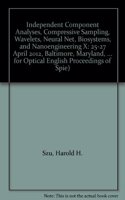 Independent Component Analyses, Compressive Sampling, Wavelets, Neural Net, Biosystems, and Nanoengineering X