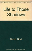 Life to Those Shadows