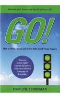 Go! How to Think, Speak and ACT to Make Good Things Happen