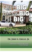 Live Big, Dream Big, BE BIG