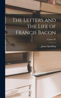 Letters and the Life of Francis Bacon; Volume IV