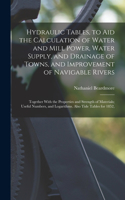 Hydraulic Tables, to Aid the Calculation of Water and Mill Power, Water Supply, and Drainage of Towns, and Improvement of Navigable Rivers
