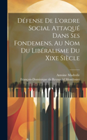 Défense De L'ordre Social Attaqué Dans Ses Fondemens, Au Nom Du Libéralisme Du Xixe Siècle