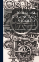 Industrial Drawing And Geometry; An Introduction To Various Branches Of Technical Drawing