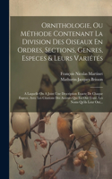 Ornithologie, Ou Méthode Contenant La Division Des Oiseaux En Ordres, Sections, Genres, Especes & Leurs Variétés