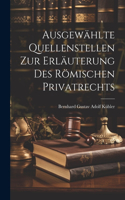 Ausgewählte Quellenstellen Zur Erläuterung Des Römischen Privatrechts